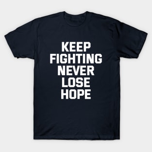 Keep Fighting Never Lose Hope T-Shirt